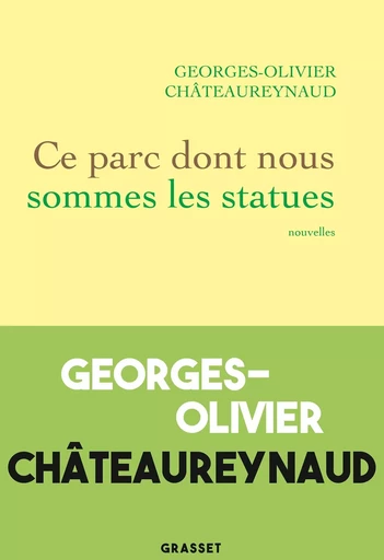 Ce parc dont nous sommes les statues - Georges-Olivier Châteaureynaud - GRASSET