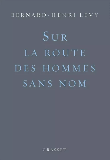 Sur la route des hommes sans nom - Bernard-Henri Lévy - GRASSET