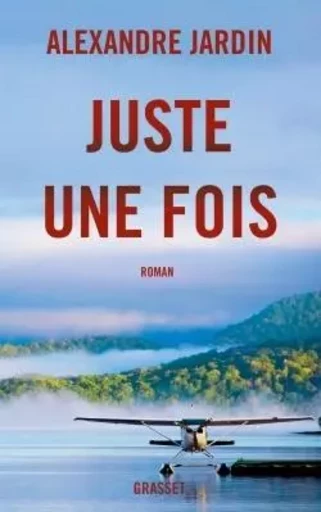 Juste une fois - Alexandre Jardin - GRASSET