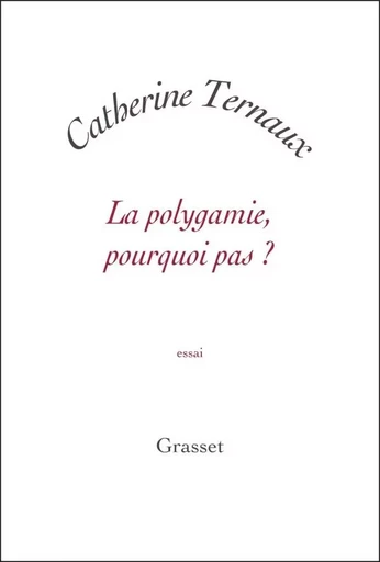 LA POLYGAMIE  POURQUOI PAS - Catherine Ternaux - GRASSET