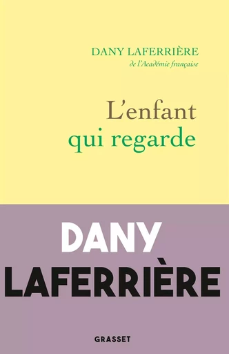 L'enfant qui regarde - Dany Laferrière - GRASSET