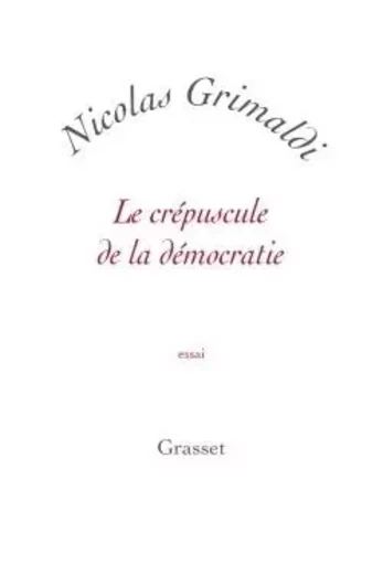 Le crépuscule de la démocratie - Nicolas Grimaldi - GRASSET