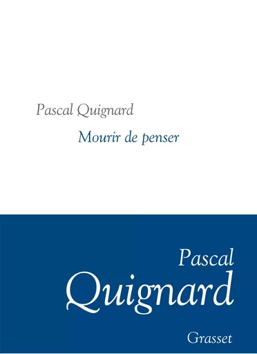 Mourir de penser - Pascal Quignard - GRASSET