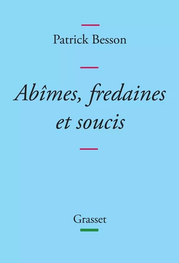 Abîmes, fredaines et soucis - Patrick Besson - GRASSET