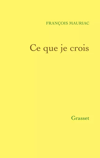 Ce que je crois - François Mauriac - GRASSET