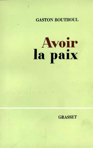 Avoir la paix - Gaston Bouthoul - GRASSET