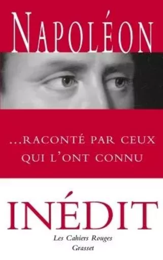 Napoléon raconté par ceux qui l'ont connu -  Collectif - GRASSET