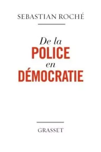 De la police en démocratie - Sebastian Roché - GRASSET