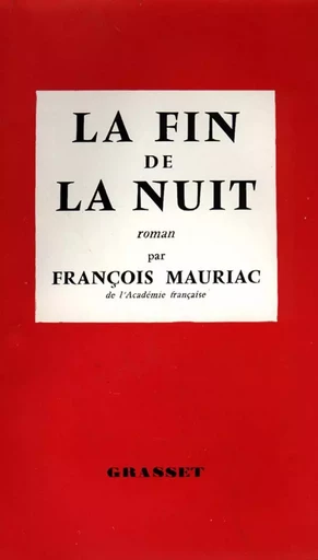 La fin de la nuit - FRANCOIS Mauriac - GRASSET