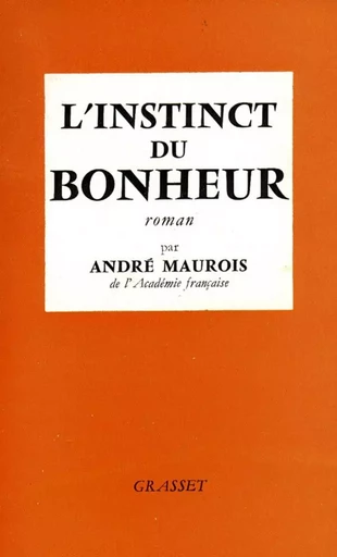 L'instinct du bonheur - André Maurois - GRASSET