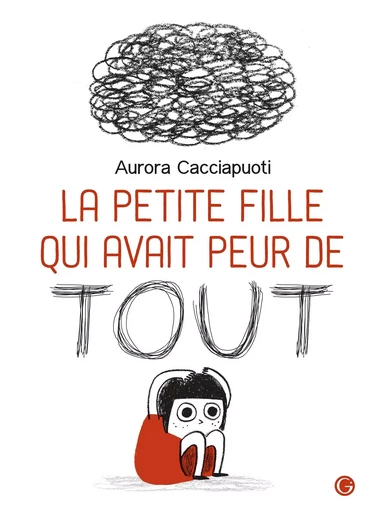 La petite fille qui avait peur de tout - Aurora Cacciapuoti - GRASSET JEUNESS