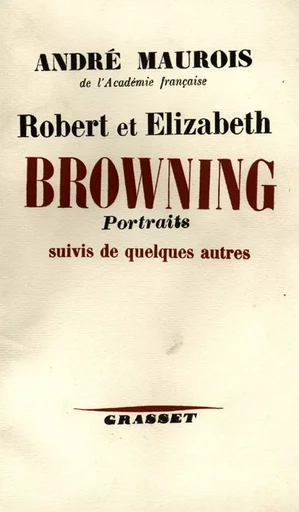 Robert et Elisabeth Bowning - André Maurois - GRASSET