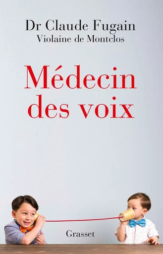 Médecin des voix - Claude Fugain, Violaine deMontclos - GRASSET