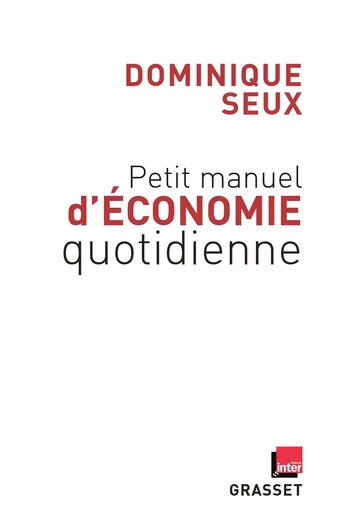 PETIT MANUEL D ECONOMIE QUOTIDIENNE - Dominique Seux - GRASSET