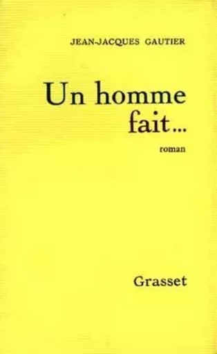 Un homme fait - Jean-Jacques Gautier - GRASSET