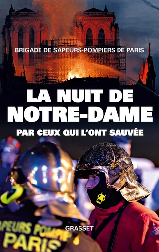 La nuit de Notre-Dame -  Brigade de Sapeurs-pompiers de Paris - GRASSET