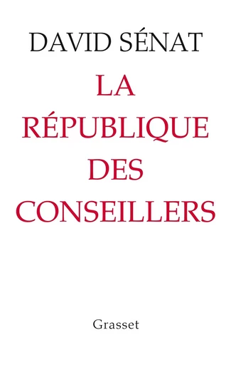 La République des conseillers - David Sénat - GRASSET