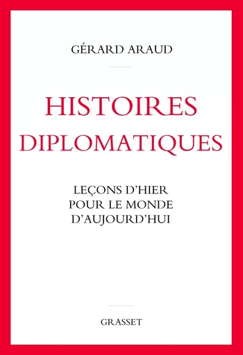 Histoires diplomatiques - Gérard ARAUD - GRASSET