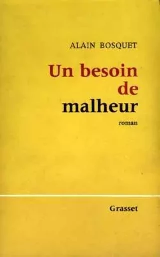 Un besoin de malheur - ALAIN BOSQUET - GRASSET