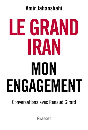 Le grand Iran - Amir Jahanshahi, Renaud Girard - GRASSET