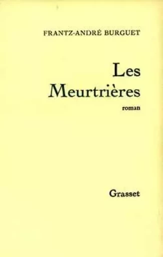 Les meurtrières - Frantz-André Burguet - GRASSET