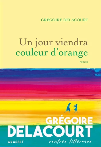 Un jour viendra couleur d'orange - Grégoire Delacourt - GRASSET