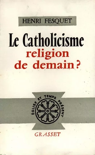 Le catholicisme, religion de demain ? - Henri Fesquet - GRASSET