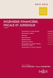 Ingénierie financière, fiscale et juridique 2015/2016. 3e éd.