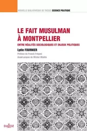 Le fait musulman à Montpellier - Volume 12 Entre réalités sociologiques et enjeux politiques