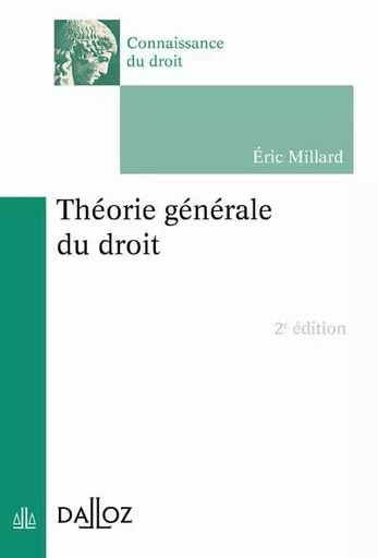 Théorie générale du droit. 2e éd. - Éric Millard - Groupe Lefebvre Dalloz