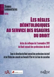 Les règles déontologiques au service des usagers du droit - Actes du colloque du 3 novembre 2011 du Haut conseil des professions du