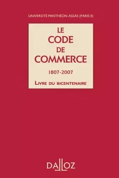 Le Code de commerce 1807-2007 - Livre du bicentenaire