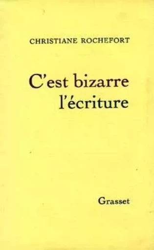 C'est bizarre l'écriture - Christiane Rochefort - GRASSET