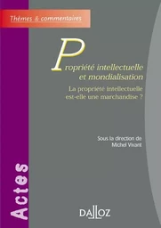 Propriété intellectuelle et mondialisation - La propriété intellectuelle est-elle une marchandise ?