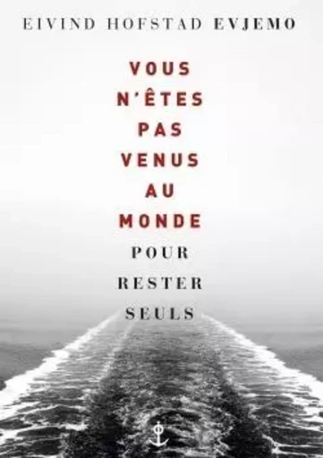 Vous n'êtes pas venus au monde pour rester seuls - Eivind Hofstad Evjemo - GRASSET