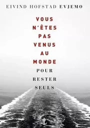 Vous n'êtes pas venus au monde pour rester seuls