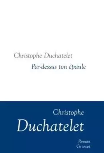 Par-dessus ton épaule - Christophe Duchatelet - GRASSET