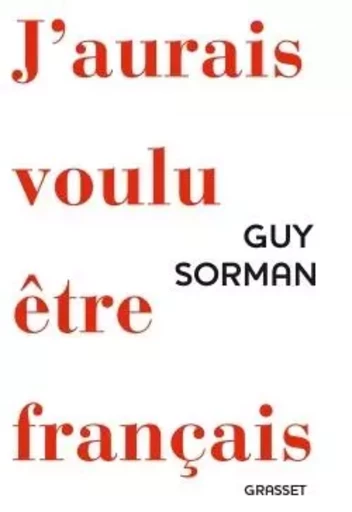 J'aurais voulu être Français - Guy Sorman - GRASSET