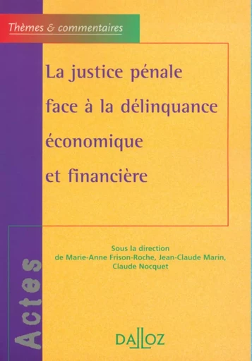 La justice pénale face à la délinquance économique et financière - Jean-claude Marin, Claude Nocquet - Groupe Lefebvre Dalloz