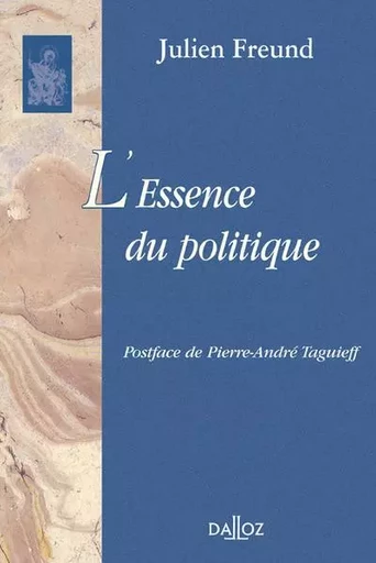 L'essence du politique - Réimpression de la 3e édition de 1986 - Julien Freund - Groupe Lefebvre Dalloz