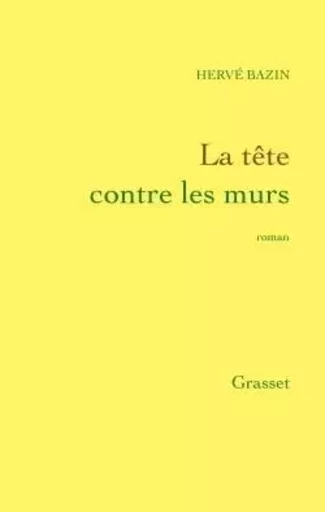 La tête contre les murs - Hervé Bazin - GRASSET