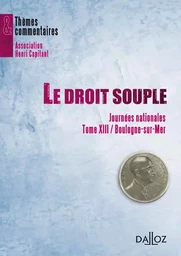 Le droit souple - Journées nationales - Tome XIII Boulogne-sur-Mer