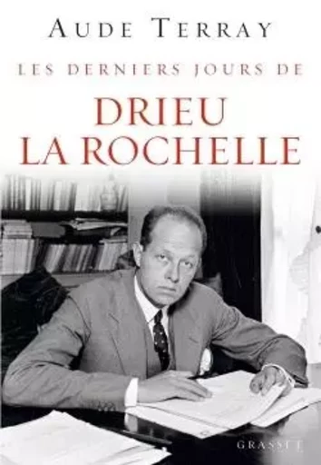 Les derniers jours de Drieu La Rochelle - Aude Terray - GRASSET