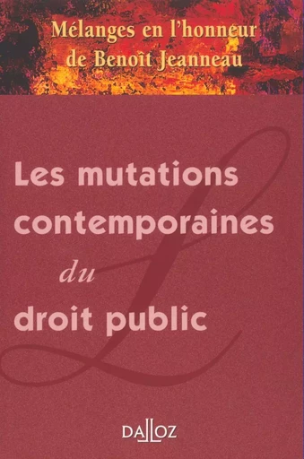 Mélanges en l'honneur de Benoît Jeanneau - Les mutations contemporaines du droit public - Christian-Albert Garbar - Groupe Lefebvre Dalloz