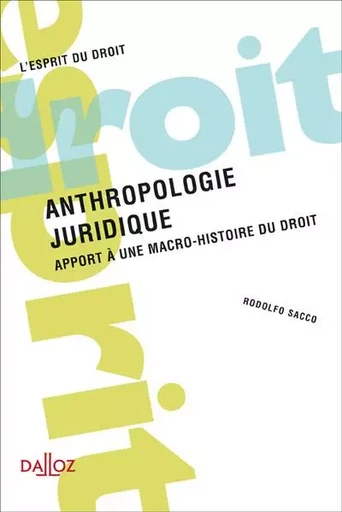 Anthropologie juridique - Apport à une macro-histoire du droit - Rodolfo Sacco - Groupe Lefebvre Dalloz