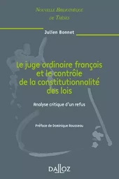 Le juge ordinaire français et le contrôle de la constitutionnalité des lois - Volume 81 Analyse critique d'un refus