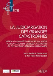 La judiciarisation des grandes catastrophes - Approche comparée du recours à la justice pour la gestion des grandes catastrophes ( d