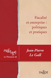 Mélanges en l'honneur de Jean-Pierre Le Gall - Fiscalité et entreprise : politiques et pratiques