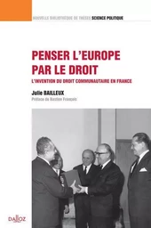 Penser l'Europe par le droit - Volume 26 L'invention du droit communautaire en France