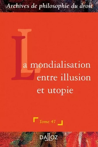 La mondialisation : entre illusion et utopie - Tome 47 -  - Groupe Lefebvre Dalloz